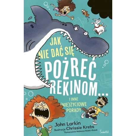 Jak nie dać się pożreć rekinom... i inne (nie)życiowe porady John Larkin motyleksiazkowe.pl