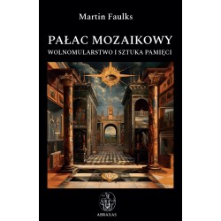 Pałac mozaikowy. Wolnomularstwo i sztuka pamięci Martin Faulks motyleksiazkowe.pl