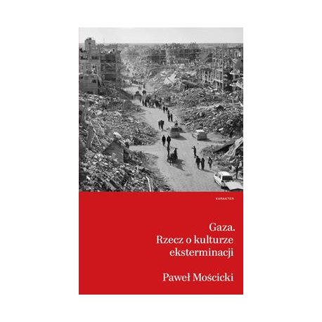 Gaza. Rzecz o kulturze eksterminacji Paweł Mościcki motyleksiazkowe.pl