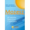 Możesz - przewodnik po umyśle emocjach i relacjach