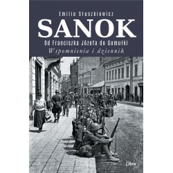Sanok. Od Franciszka Józefa do Gomułki. Wspomnienia i dziennik Emilia Słuszkiewicz motyleksiazkowe.pl