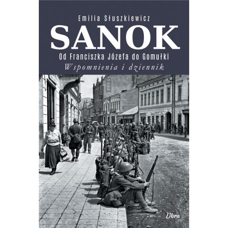 Sanok. Od Franciszka Józefa do Gomułki. Wspomnienia i dziennik Emilia Słuszkiewicz motyleksiazkowe.pl