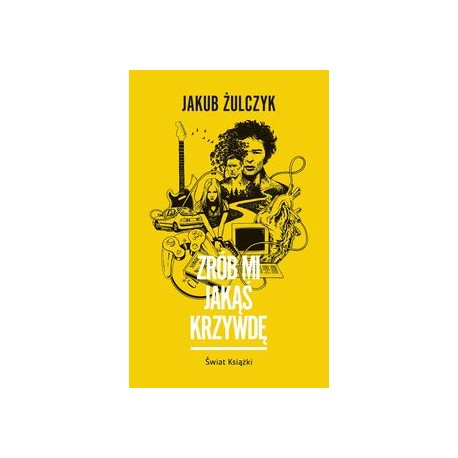 Zrób mi jakąś krzywdę Jakub Żulczyk motyleksiazkowe.pl