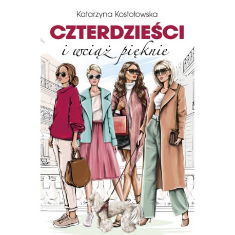 Czterdzieści i wciąż pięknie Katarzyna Kostołowska motyleksiazkowe.pl