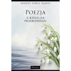 Poezja z kielicha przebiśniegu Robert Paweł Kamin motyleksiazkowe.pl