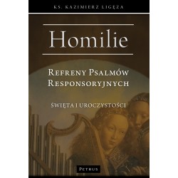 Homilie. Refreny Psalmów Responsoryjnych. Święta i uroczystości Kazimierz Ligęza motyleksiazkowe.pl