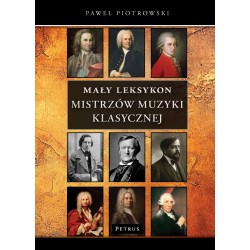 Mały Leksykon mistrzów muzyki klasycznej Paweł Piotrowski motyleksiazkowe.pl
