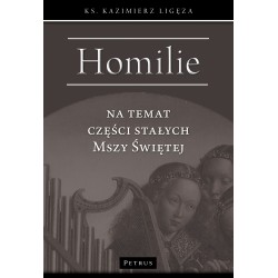 Homilie na temat części stałych Mszy świętej Ligęza Kazimierz motyleksiazkowe.pl