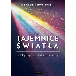 Tajemnice Światła  Od tęczy po teleportację Szydłowski Henryk motyleksiazkowe.pl