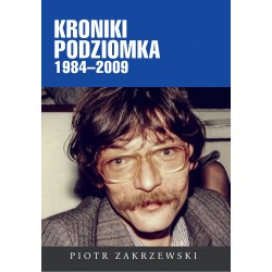 Kroniki Podziomka 1984–2009 Piotr Zakrzewski motyleksiazkowe.pl
