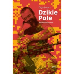Dzikie Pole. Wojenna opowieść Olga Solarz motyleksiazkowe.pl