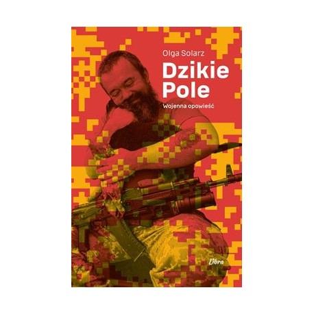 Dzikie Pole. Wojenna opowieść Olga Solarz motyleksiazkowe.pl