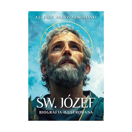 Św. Józef. Biografia ilustrowana Andrzej Zwoliński motyleksiazkowe.pl