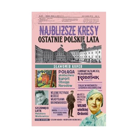 Najbliższe Kresy. Ostatnie polskie lata Sławomir Koper motyleksiazkowe.pl