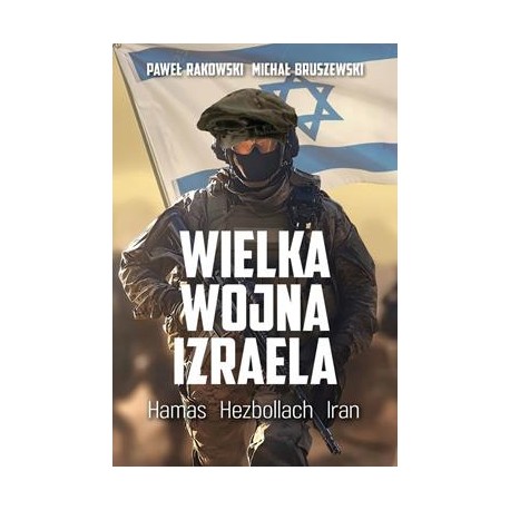 Wielka wojna Izraela. Prawdziwa Fauda od Gazy do Syrii Michał Bruszewski, Paweł Rakowski motyleksiazkowe.pl