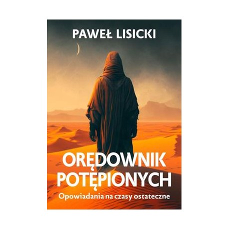 Orędownik potępionych. Opowiadania na czasy ostateczne Paweł Lisicki motyleksiazkowe.pl