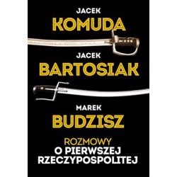 Rozmowy o Pierwszej Rzeczypospolitej Jacek Komuda Jacek Bartosiak Marek Budzisz motyleksiazkowe.pl