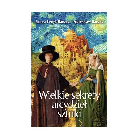 Wielkie sekrety arcydzieł sztuki Joanna Łenyk-Barszcz Przemysław Barszcz motyleksiazkowe.pl