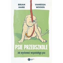 Psie przedszkole. Jak wychować wspaniałego psa Brian Hare, Vanessa Woods motyleksiazkowe.pl