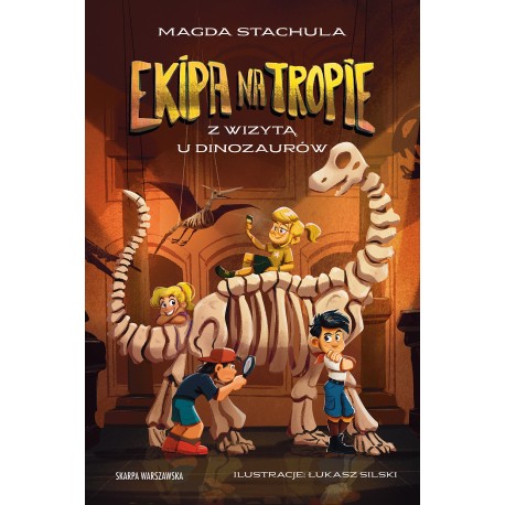 Ekipa na tropie. Z wizytą u dinozaurów Magda Stachula motyleksiazkowe.pl