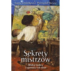 Sekrety mistrzów. Wielcy twórcy i tajemnice ich dzieł Joanna Łenyk-Barszcz Przemysław Barszcz motyleksiazkowe.pl