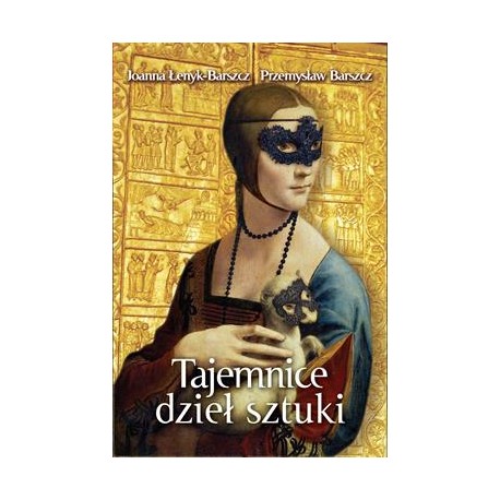 Tajemnice dzieł sztuki Joanna Łenyk-Barszcz Przemysław Barszcz motyleksiazkowe.pl