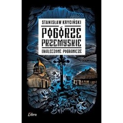 Pogórze Przemyskie. Okaleczone Pogranicze Stanisław Kryciński motyleksiazkowe.pl