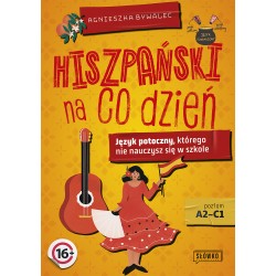 Hiszpański na co dzień. Język potoczny, którego nie nauczysz się w szkole Agnieszka Bywalec motyleksiazkowe.pl