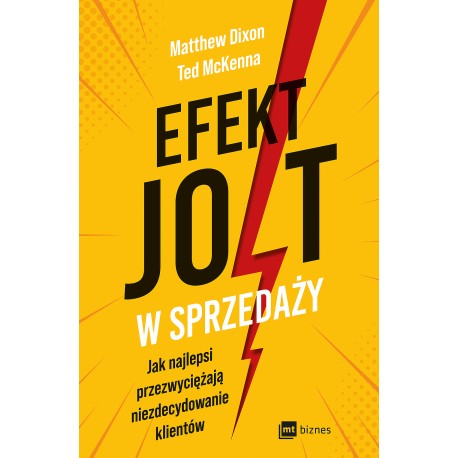 Efekt JOLT w sprzedaży. Jak najlepsi przezwyciężają niezdecydowanie klientów Matthew Dixon, Ted McKenna motyleksiazkowe.pl