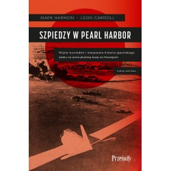 Szpiedzy w Pearl Harbor. Wojna wywiadów i nieopisana historia japońskiego ataku na amerykańską bazę na Hawajach