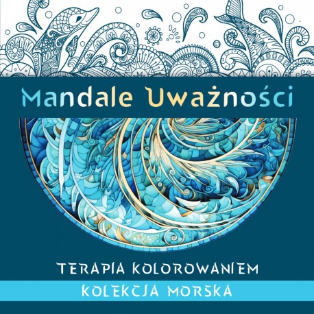 Mandale uważności. Terapia kolorowaniem. Kolekcja morska motyleksiazkowe.pl