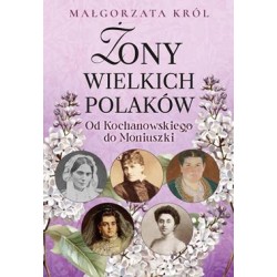 Żony wielkich Polaków. Od Kochanowskiego do Moniuszki Małgorzata Król motyleksiazkowe.pl