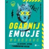Ogarnij emocje. Workbook. Jak radzić sobie ze stresem, presją i nadmiarem uczuć