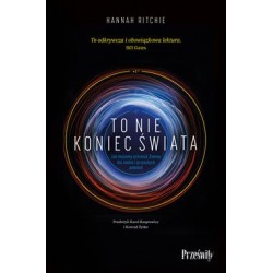 To nie koniec świata. Jak możemy ochronić Ziemię dla siebie i przyszłych pokoleń Hannah Ritchie motyleksiazkowe.pl