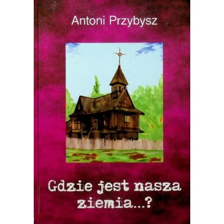 Gdzie jest nasza ziemia...? Antoni Przybysz motyleksiazkowe.pl