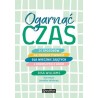 Ogarnąć czas. 25 sposobów na produktywność dla wiecznie zajętych i dorosłych z ADHD