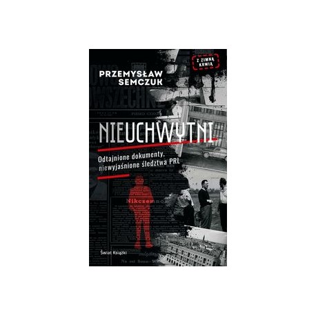 Nieuchwytni. Odtajnione dokumenty, niewyjaśnione śledztwa PRL Przemysław Semczuk motyleksiazkowe.pl