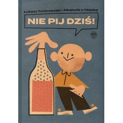 Nie pij dziś! Łukasz Tchórzewski motyleksiazkowe.pl