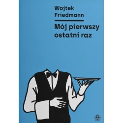 Mój pierwszy ostatni raz Wojtek Friedmann motyleksiazkowe.pl