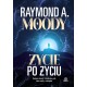 Życie po życiu. Naukowe dowody i świadectwa osób, które wróciły z zaświatów Raymond Moody 