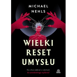 Wielki reset umysłu. Kto chce odebrać ci zdolność do samodzielnego myślenia? Michael Nehls motyleksiazkowe.pl