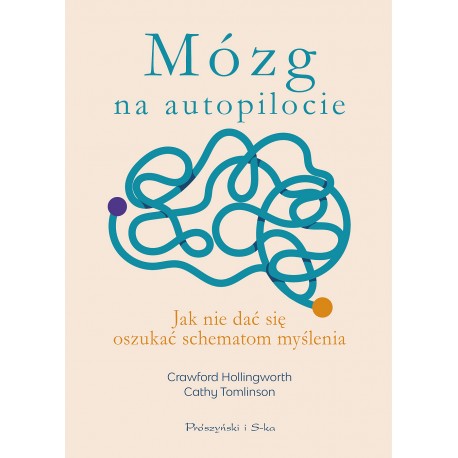 Mózg na autopilocie. Jak nie dać się oszukać schematom myślenia Crawford Hollingworth, Cathy Tomlinson motyleksiazkowe.pl