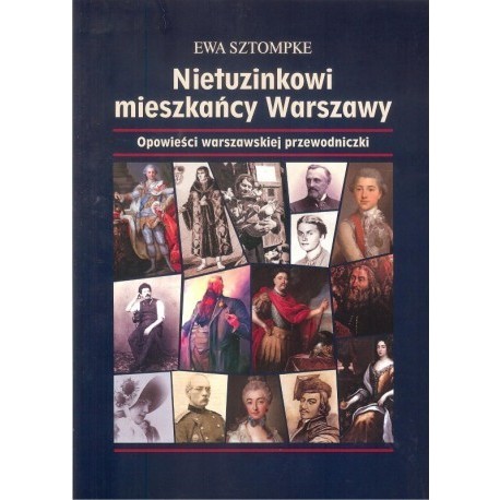 Nietuzinkowi mieszkańcy Warszawy. Opowieści warszawskieji przewodniczki Ewa Sztompke motyleksiazkowe.pl