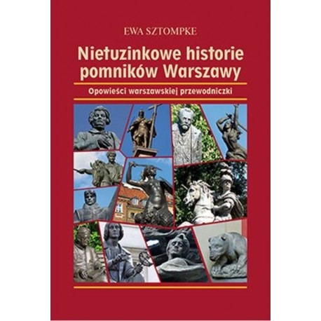 Nietuzinkowe historie pomników Warszawy Ewa Sztompke motyleksiazkowe.pl