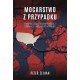 Mocarstwo z przypadku. Nadchodząca era amerykańskiej dominacji i nieładu światowego Peter Zeihan motyleksiazkowe.pl
