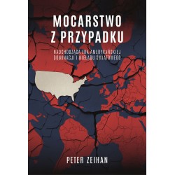 Mocarstwo z przypadku. Nadchodząca era amerykańskiej dominacji i nieładu światowego Peter Zeihan motyleksiazkowe.pl