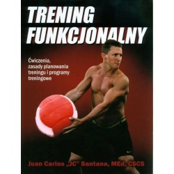 Trening funkcjonalny. Ćwiczenia, zasady planowania treningu i programy treningowe Juan Carlos  JC  Santana motyleksiazkowe.pl