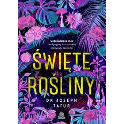 Święte rośliny. Uzdrawiająca moc tradycyjnej amazońskiej medycyny roślinnej Joseph Tafur motyleksiazkowe.pl