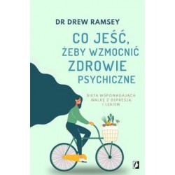 Co jeść, żeby wzmocnić zdrowie psychiczne Drew Ramsey motyleksiazkowe.pl