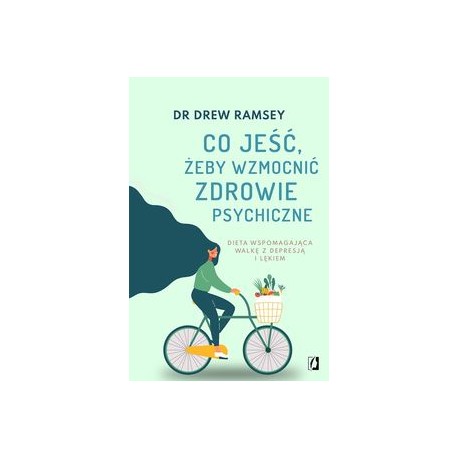 Co jeść, żeby wzmocnić zdrowie psychiczne Drew Ramsey motyleksiazkowe.pl
